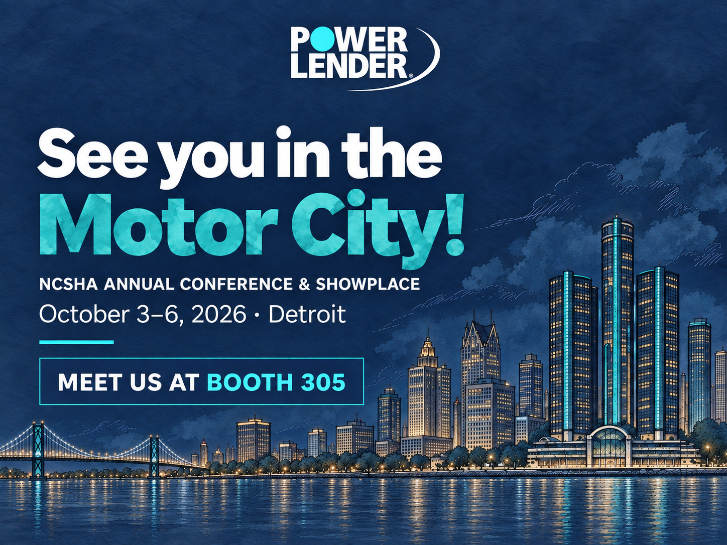 See you in the Motor City! PowerLender at NCSHA Annual Conference and Showplace, October 3–6, 2026, Detroit. Meet us at booth 305.